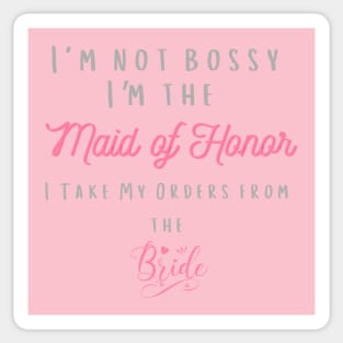 I'm Not Bossy I'm The Maid Of Honor Sticker